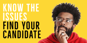 Read more about the article Know the Issues, Find your Candidate